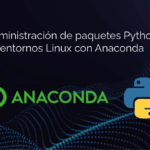 Guía para Administración de Paquetes Python en entornos Linux con Anaconda