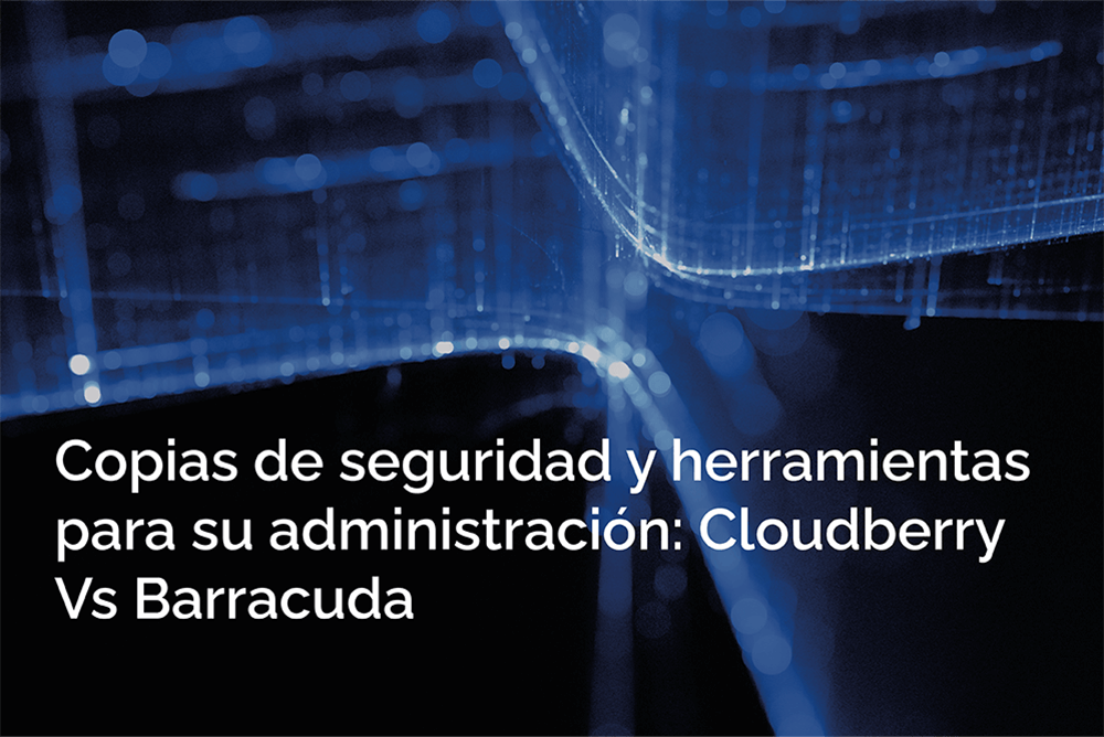 Herramientas de administración backup: Cloudberry vs Barracuda en la nube