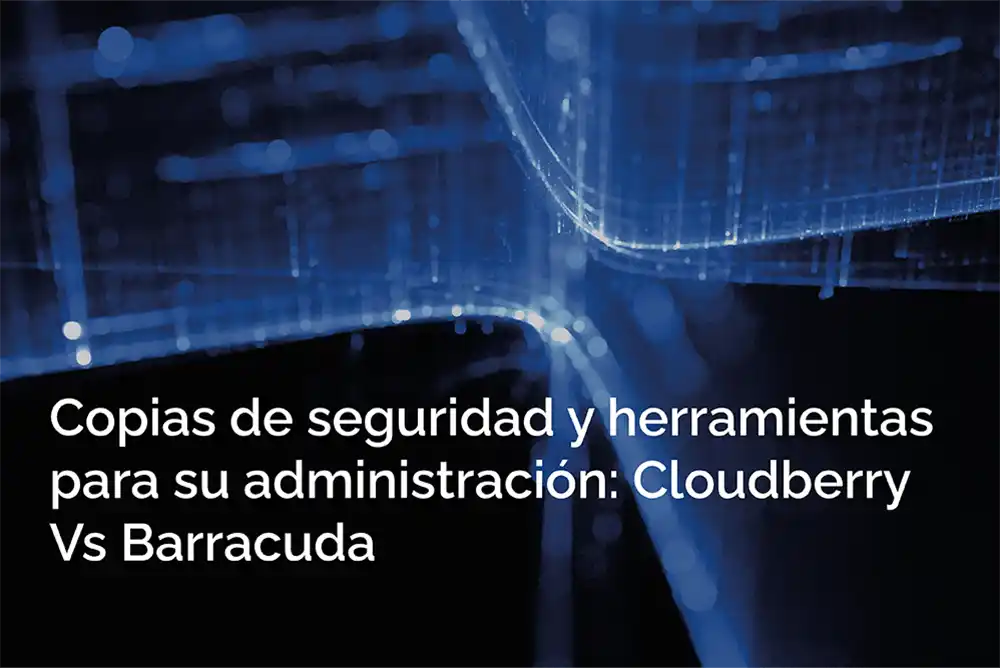 Herramientas de administración backup: Cloudberry vs Barracuda en la nube