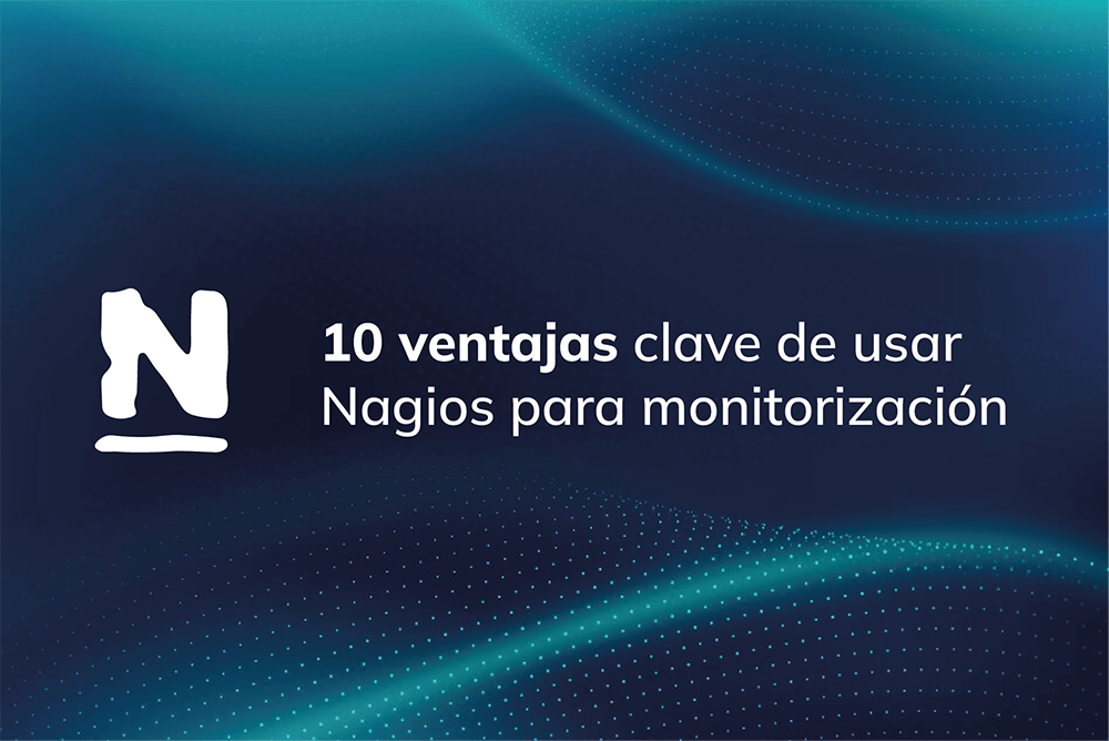 10 ventajas clave de usar Nagios para monitorización